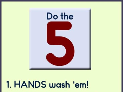 Do the Five for COVID protection. 1 wash hands, 2 cough into elbow 3. don't touch face 4. distance 5 stay home